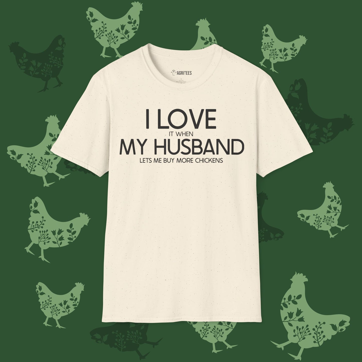 I Love it when my husband lets me buy more chickens T-Shirt