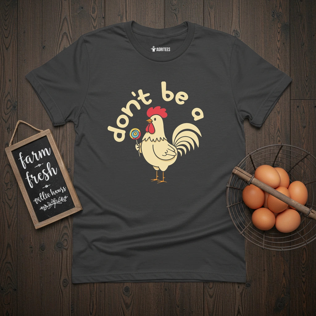 Don't Be a Cock Sucker Chicken T-Shirt