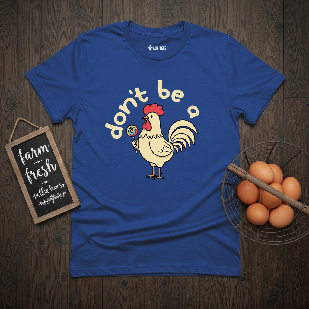 Don't Be a Cock Sucker Chicken T-Shirt