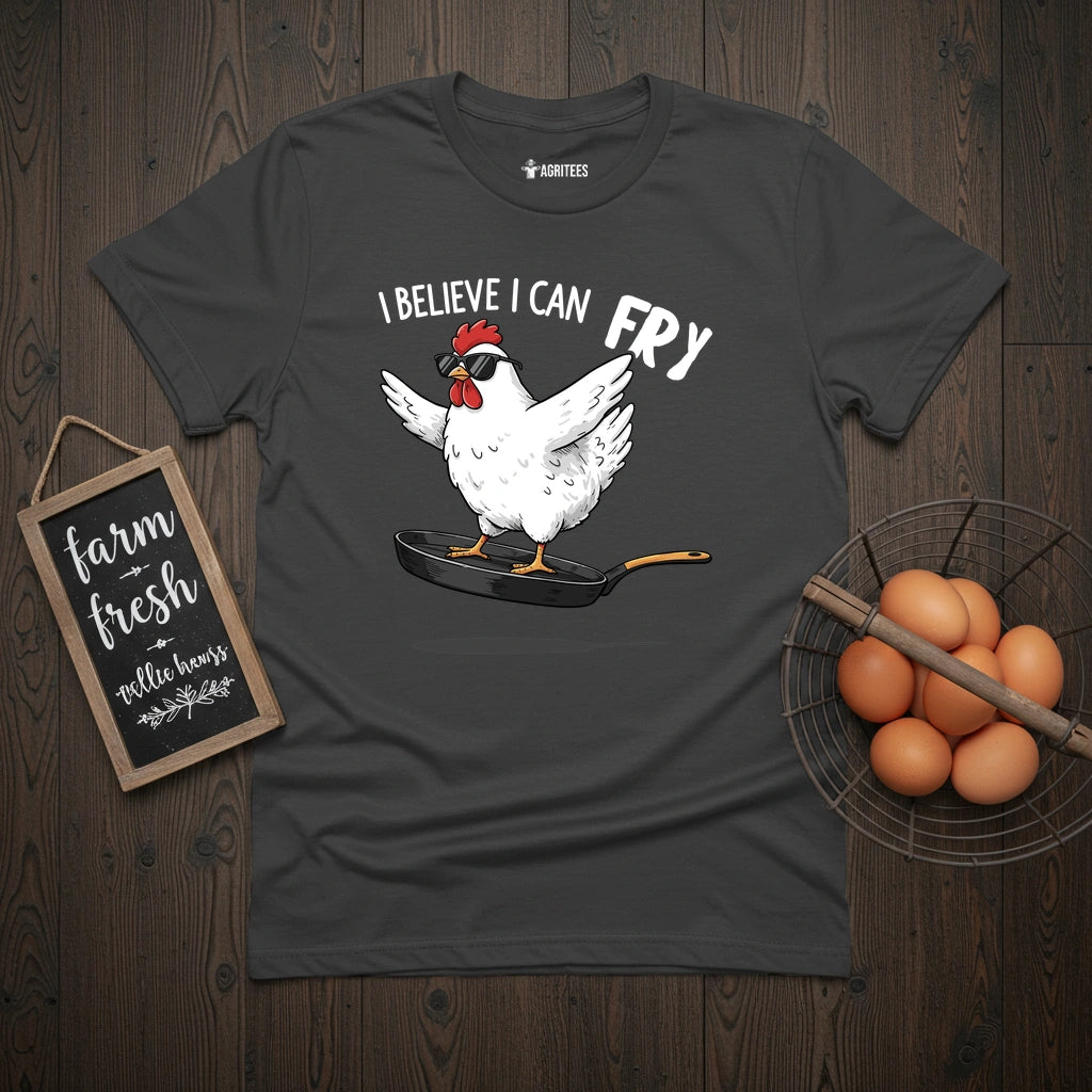 I Believe I Can Fry Chicken T-Shirt