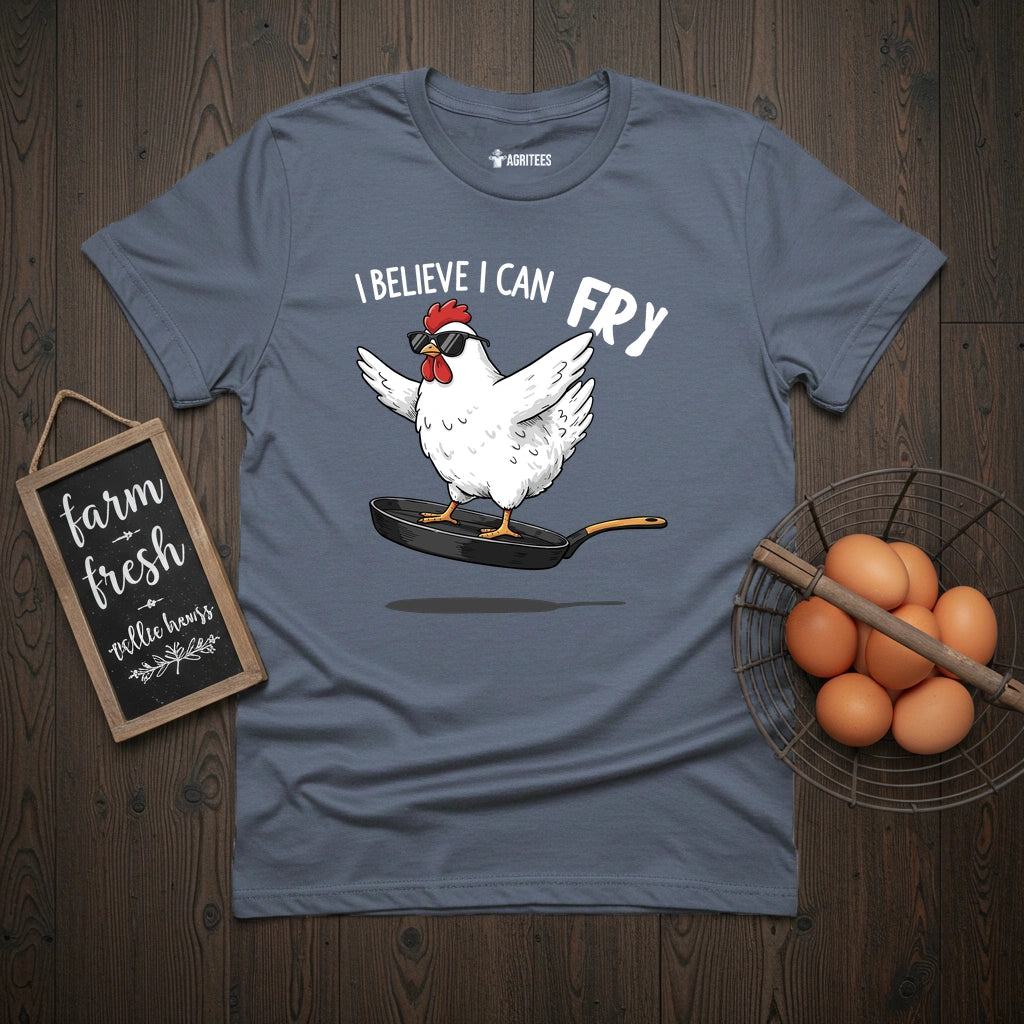 I Believe I Can Fry Chicken T-Shirt