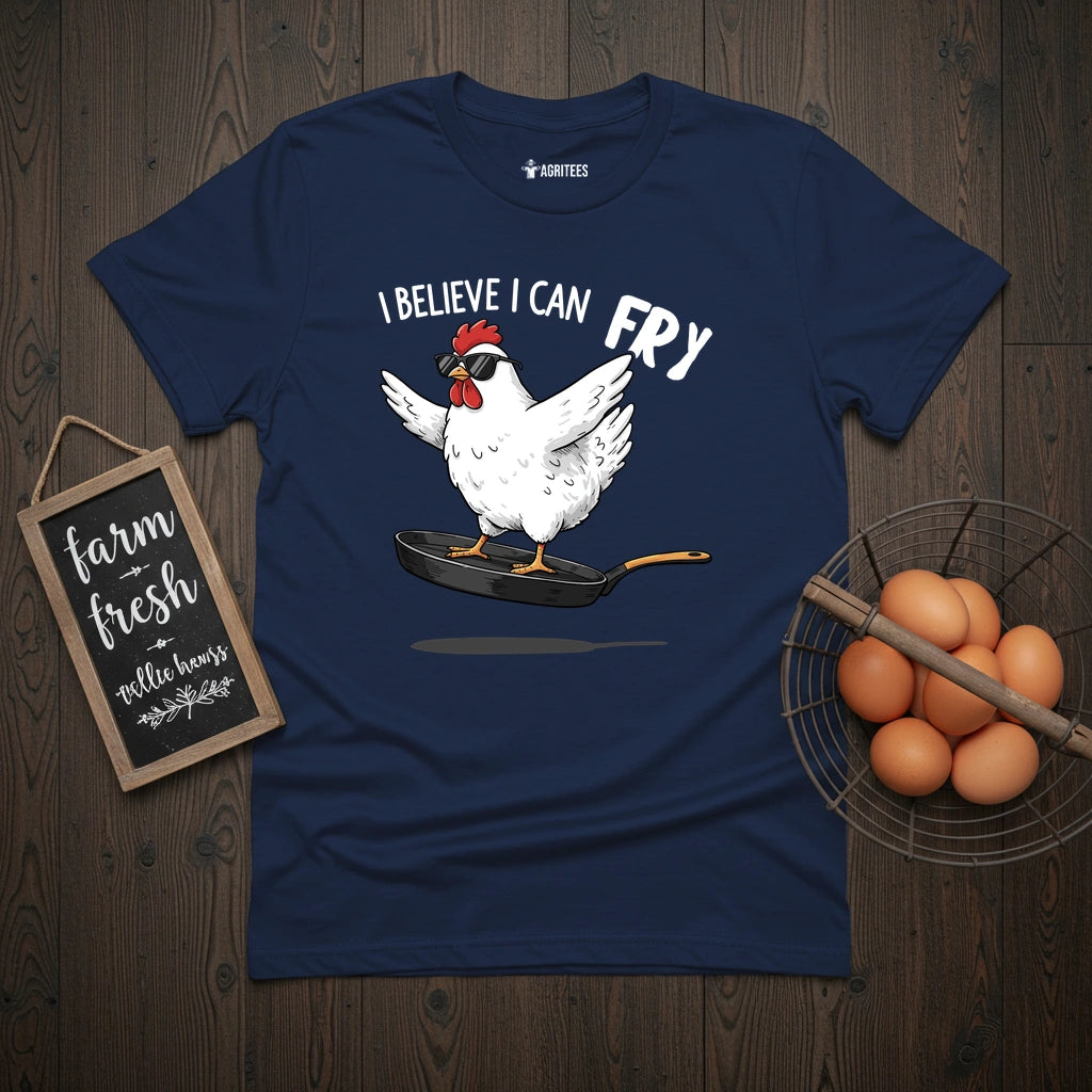 I Believe I Can Fry Chicken T-Shirt