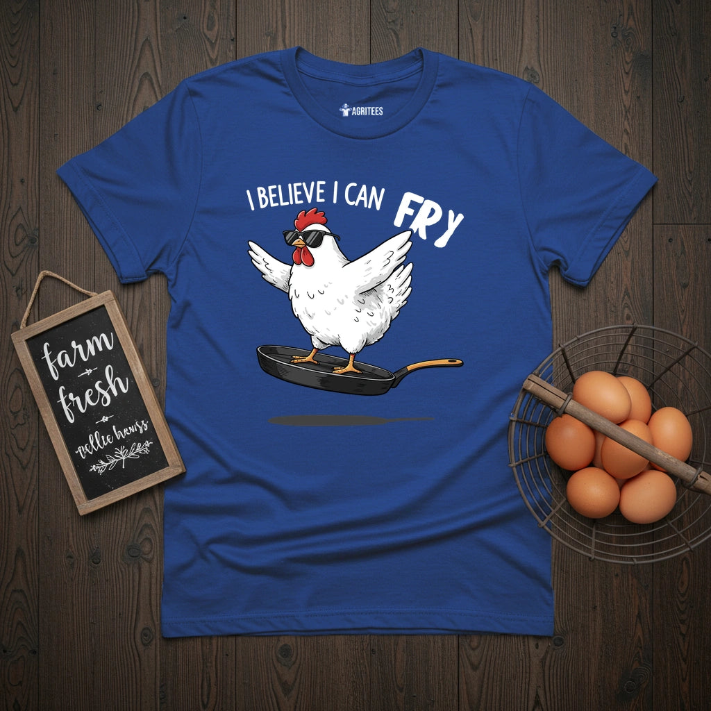 I Believe I Can Fry Chicken T-Shirt
