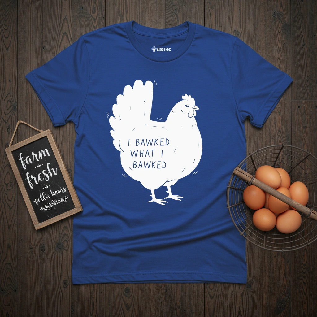 I Bawked Chicken T-Shirt