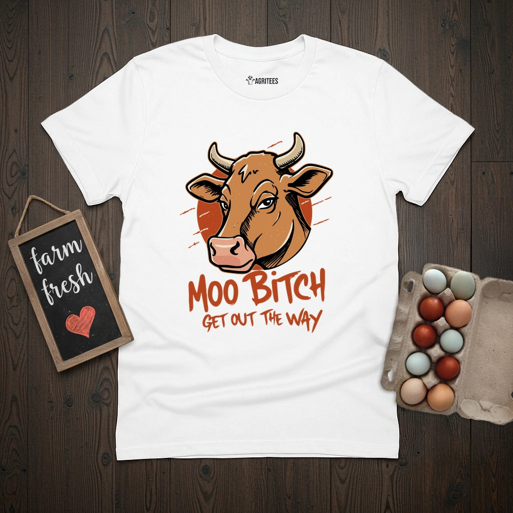 Moo Bitch Get Out The Way Cow T-Shirt