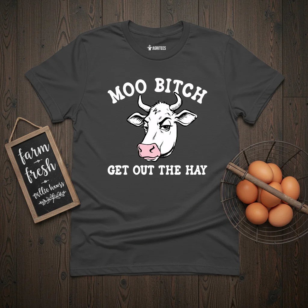 Moo Bitch Get Out The Hay Cow T-Shirt