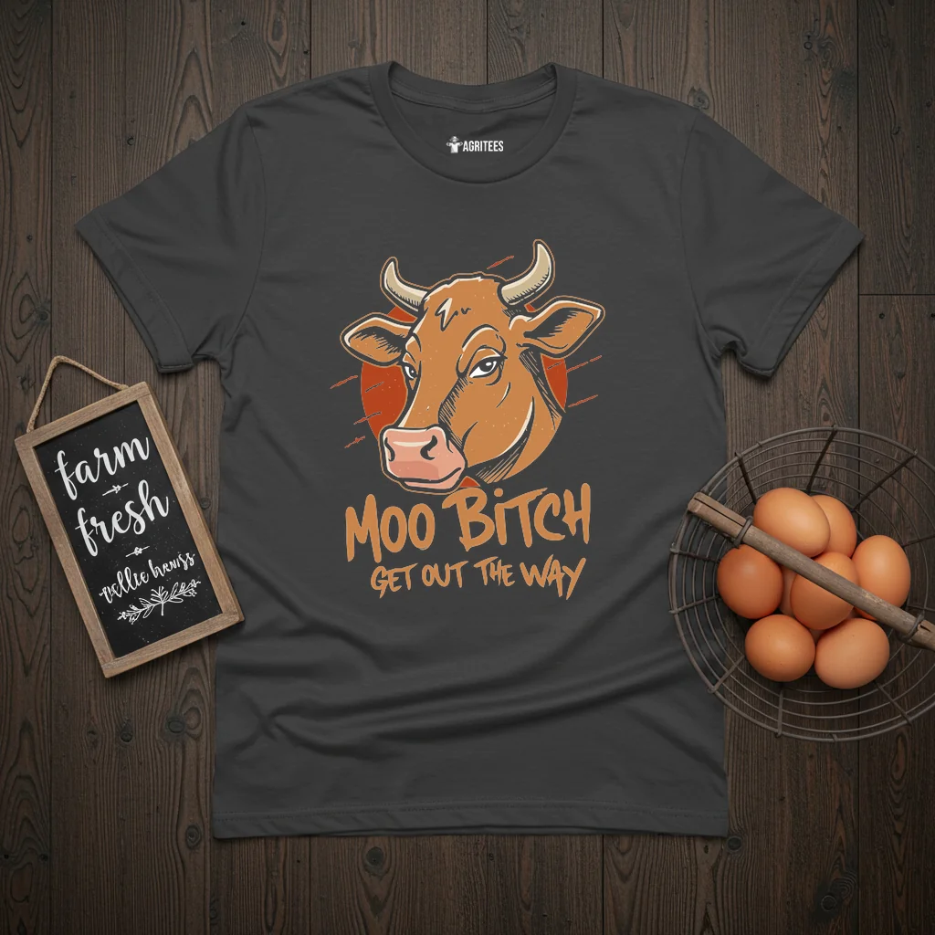 Moo Bitch Get Out The Way Cow T-Shirt