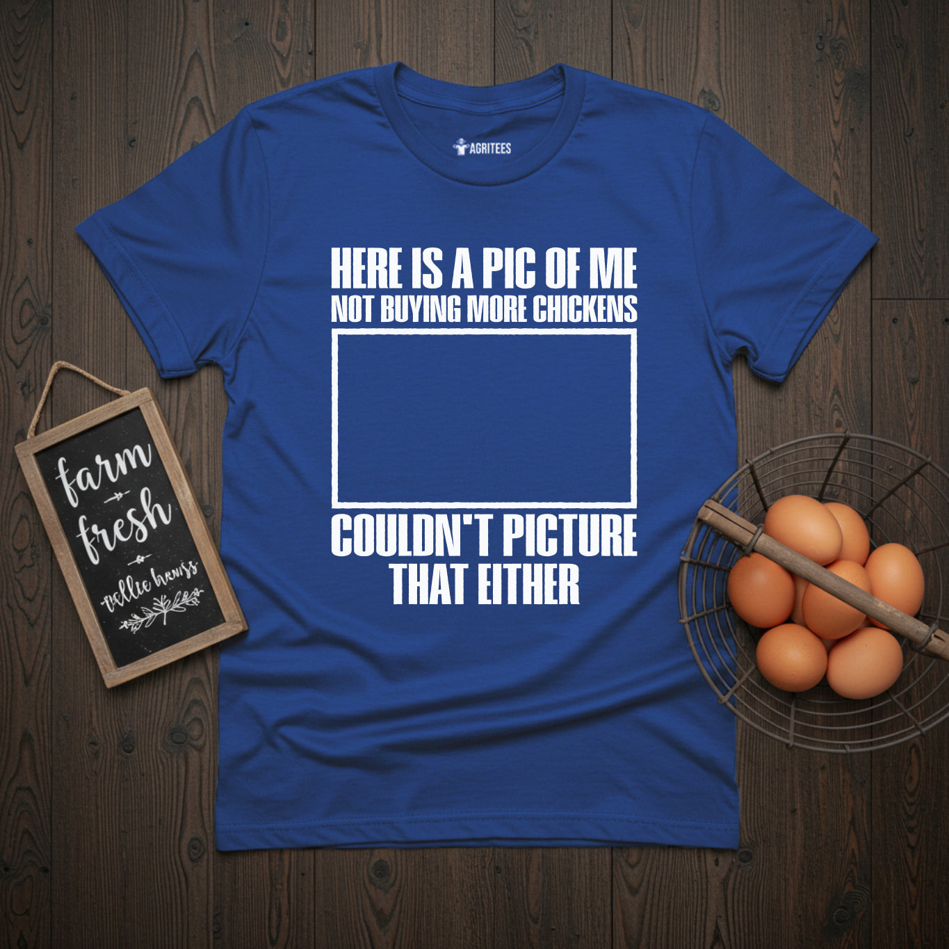 Here is a Pic of Me Not Buying More Chickens Funny T-Shirt