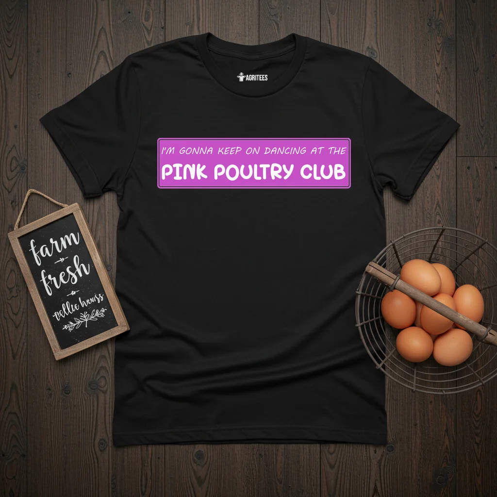 I'm Gonna Keep On Dancing At The Pink Poultry Club T-Shirt
