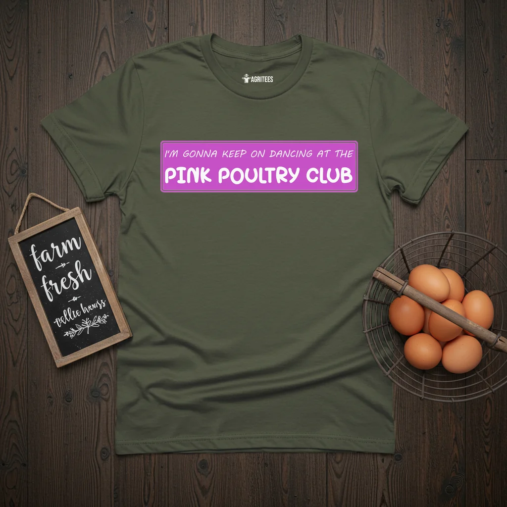 I'm Gonna Keep On Dancing At The Pink Poultry Club T-Shirt