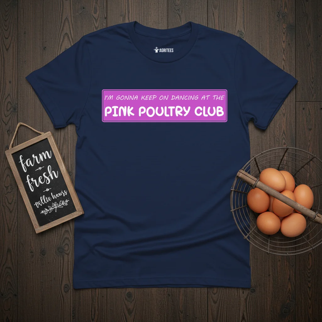 I'm Gonna Keep On Dancing At The Pink Poultry Club T-Shirt
