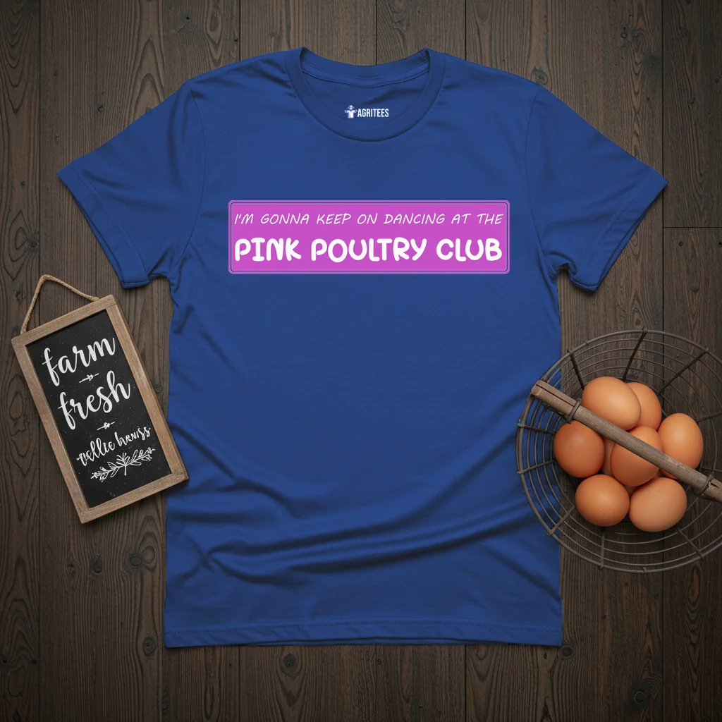 I'm Gonna Keep On Dancing At The Pink Poultry Club T-Shirt