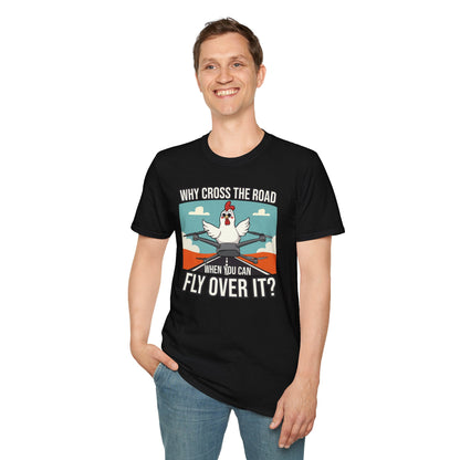 Why Cross The Road When You Can Fly Over It T-Shirt