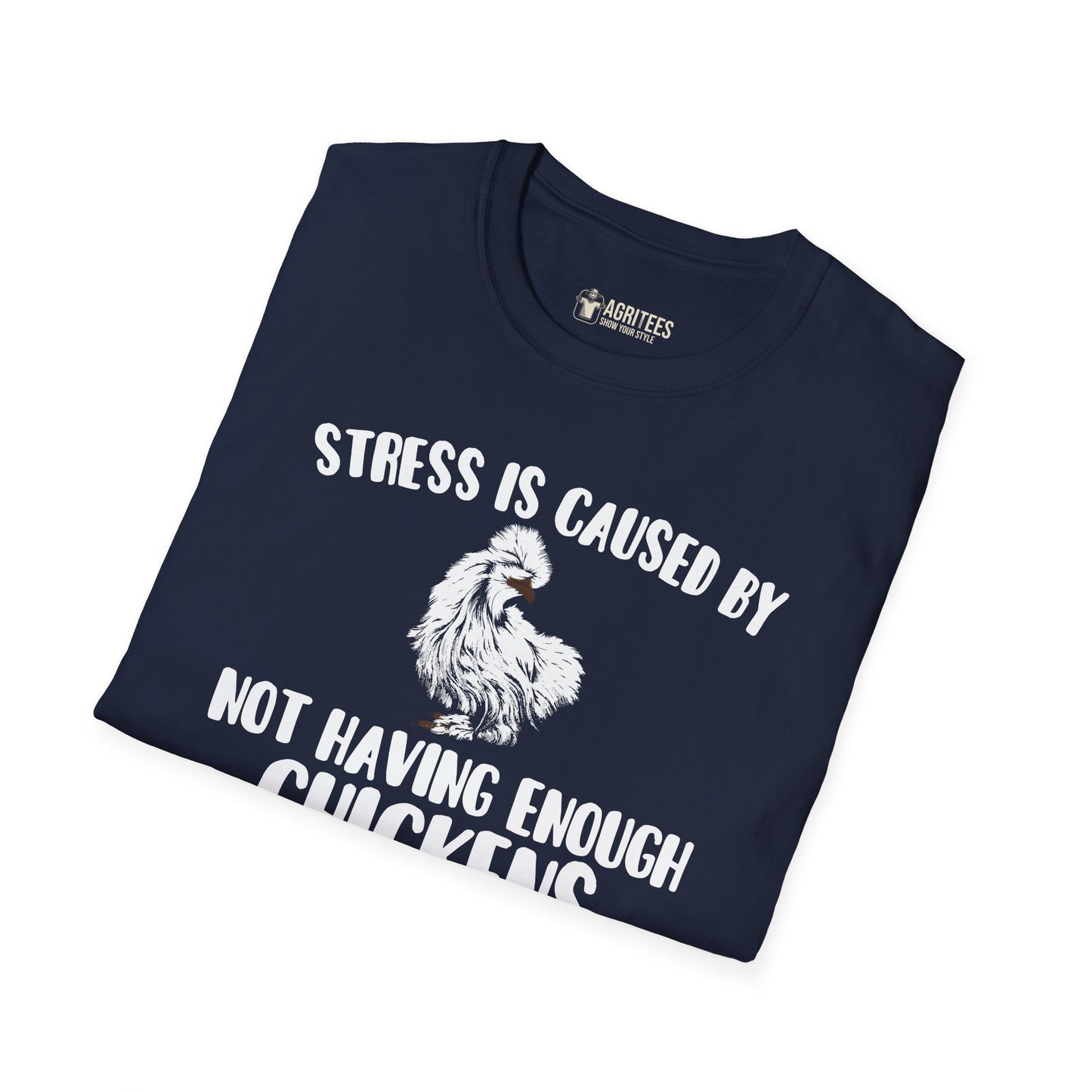 Stress Is Caused By Not Having Enough Chickens Silkie T-Shirt