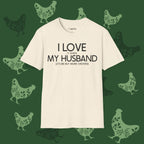 I Love it when my husband lets me buy more chickens T-Shirt