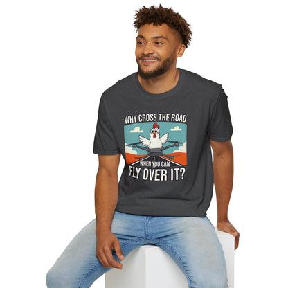 Why Cross The Road When You Can Fly Over It T-Shirt