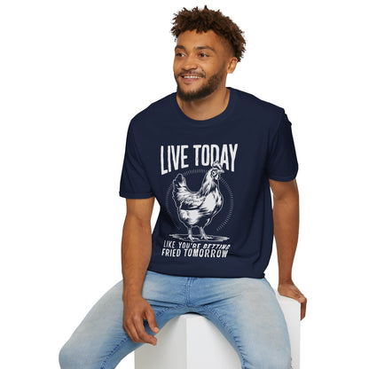 Live Today Like You're Getting Fried Tomorrow Funny T-Shirt