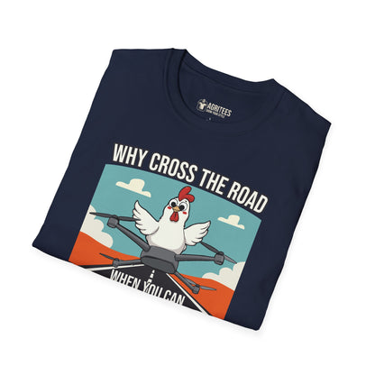 Why Cross The Road When You Can Fly Over It T-Shirt