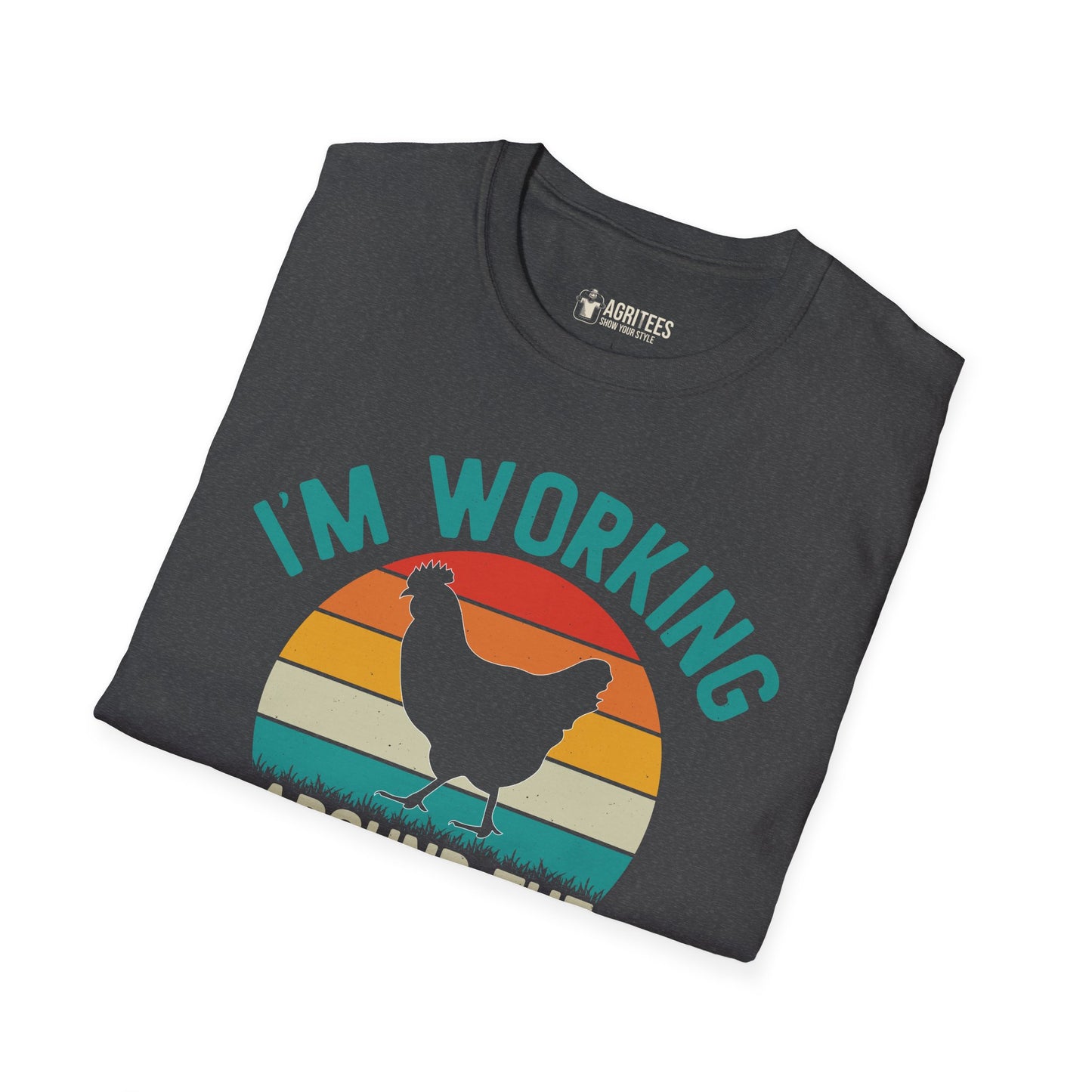 I'm Working Around The Cluck T-Shirt