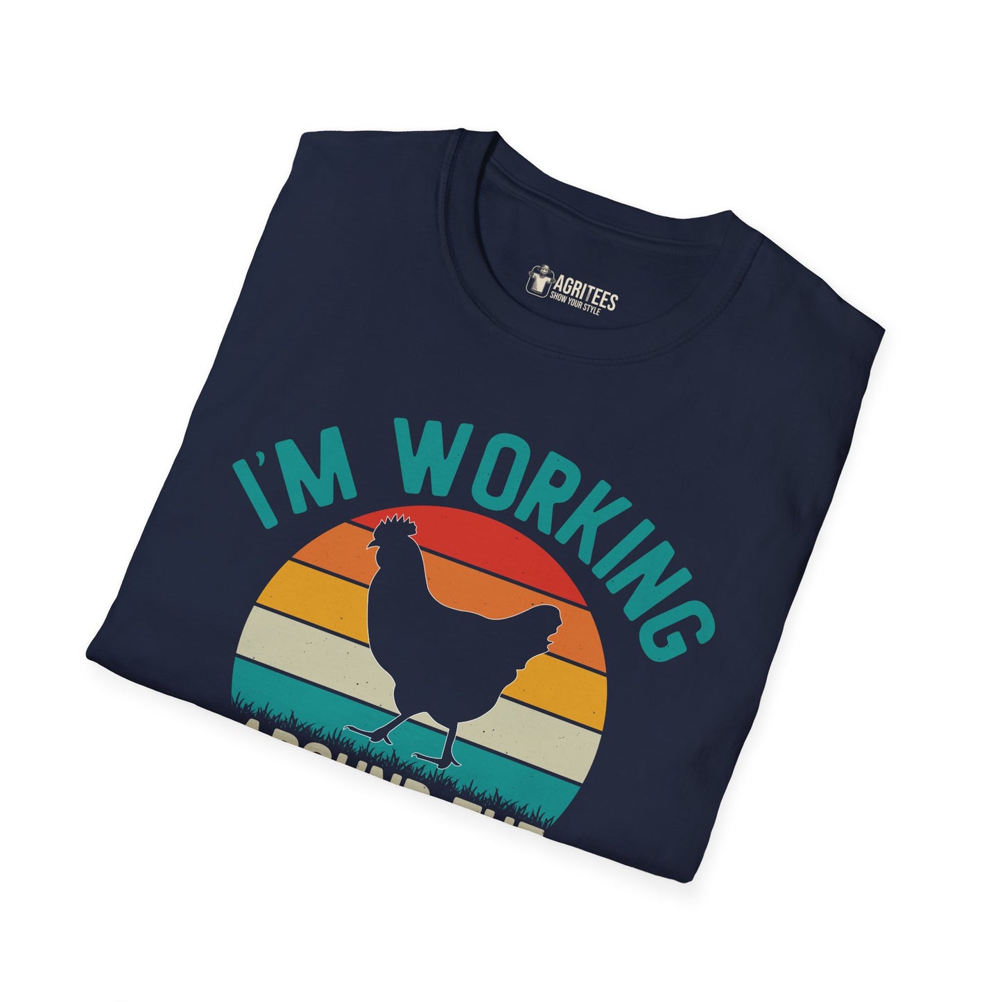 I'm Working Around The Cluck T-Shirt