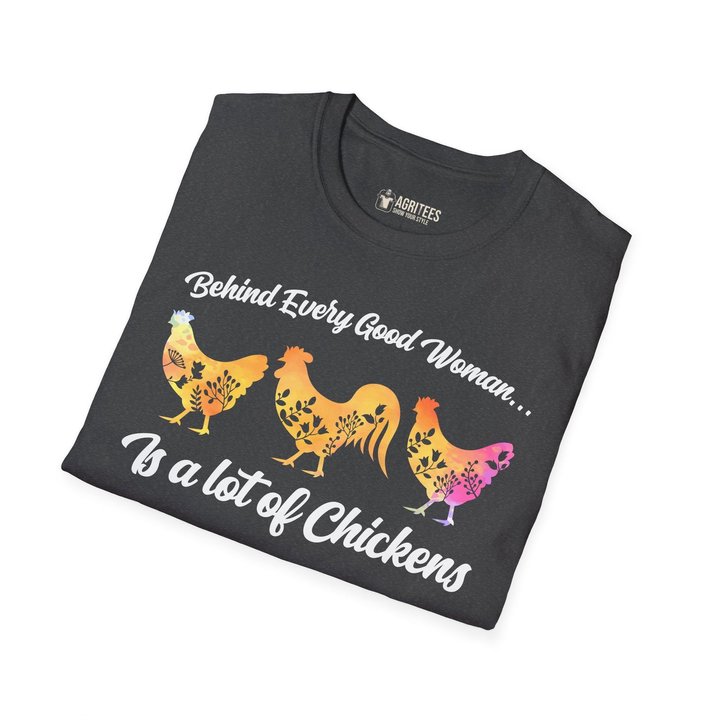 Behind Every Good Woman Is a Lot of Chickens Chicken Lady T-Shirt