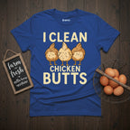 I Clean Chicken Butts T-Shirt