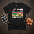 I Garden So I Don't Choke People Funny Retro T-Shirt