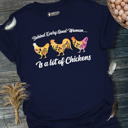 Behind Every Good Woman Is a Lot of Chickens Chicken Lady T-Shirt