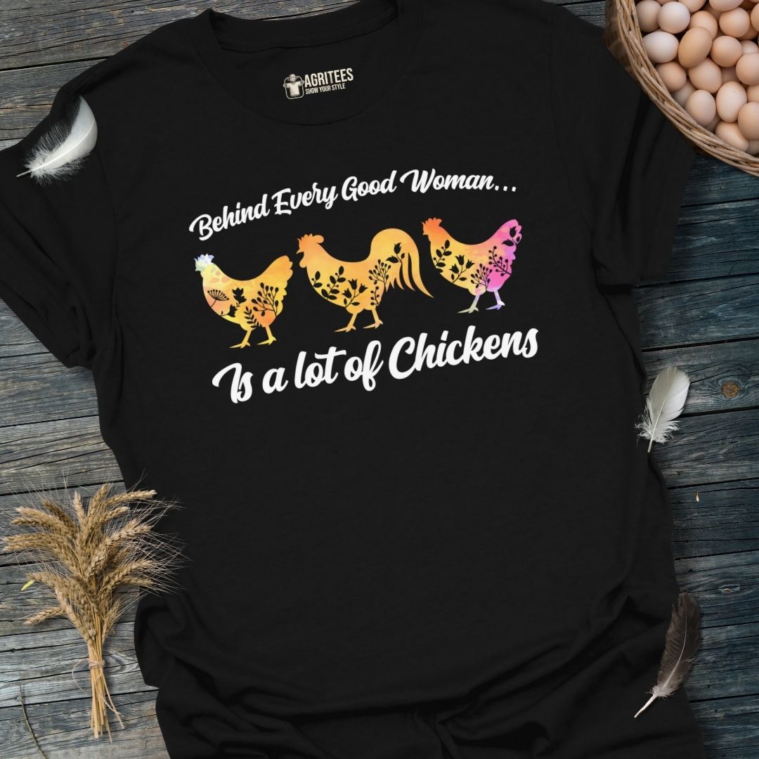 Behind Every Good Woman Is a Lot of Chickens Chicken Lady T-Shirt