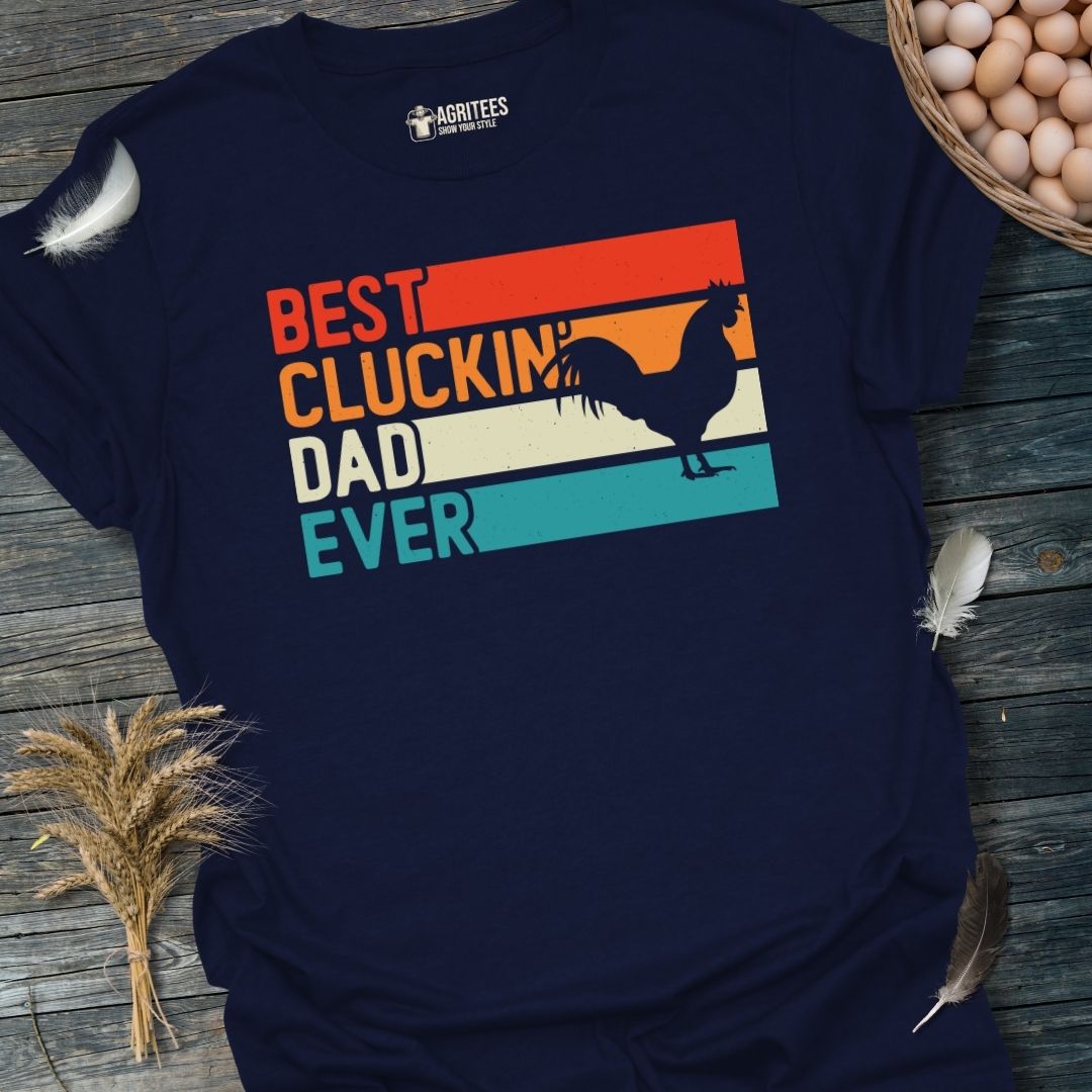 Best Cluckin' Dad Ever Father's day Gift T-Shirt