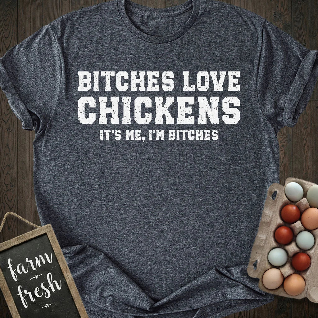 Bitches Love Chickens T-Shirt