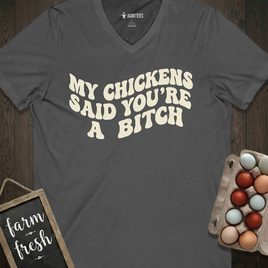 My Chickens Said You're Bitch V-Neck