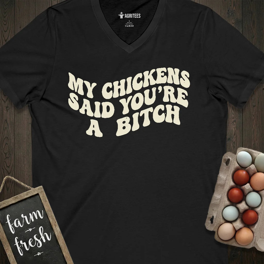 My Chickens Said You're Bitch V-Neck