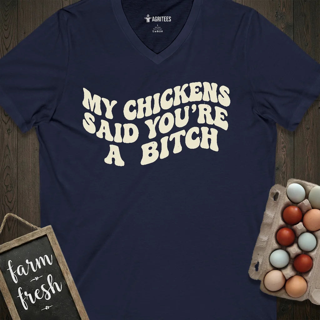My Chickens Said You're Bitch V-Neck