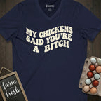My Chickens Said You're Bitch V-Neck