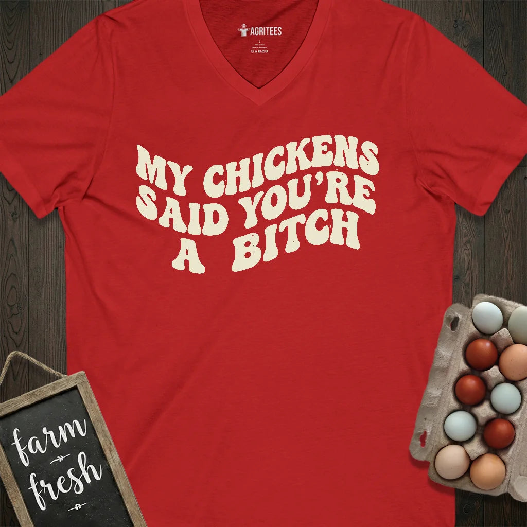 My Chickens Said You're Bitch V-Neck