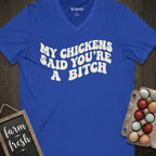 My Chickens Said You're Bitch V-Neck