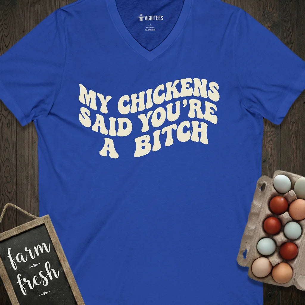 My Chickens Said You're Bitch V-Neck