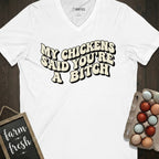My Chickens Said You're Bitch V-Neck