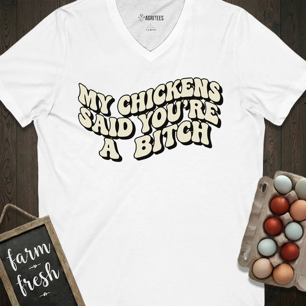 My Chickens Said You're Bitch V-Neck