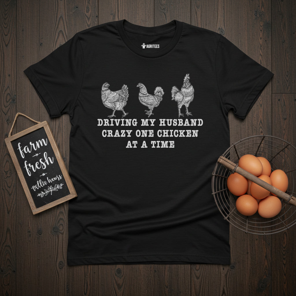 Driving My Husband Crazy One Chicken At A Time T-Shirt.