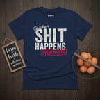 Chicken Shit Happens T-Shirt