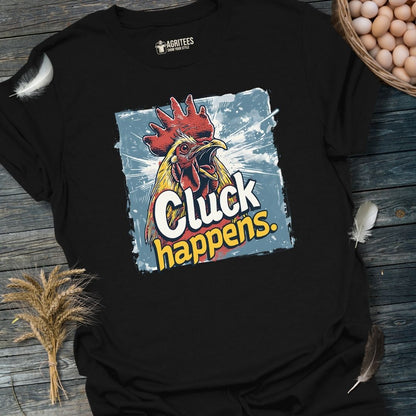 Cluck Happens Funny Rooster T-Shirt