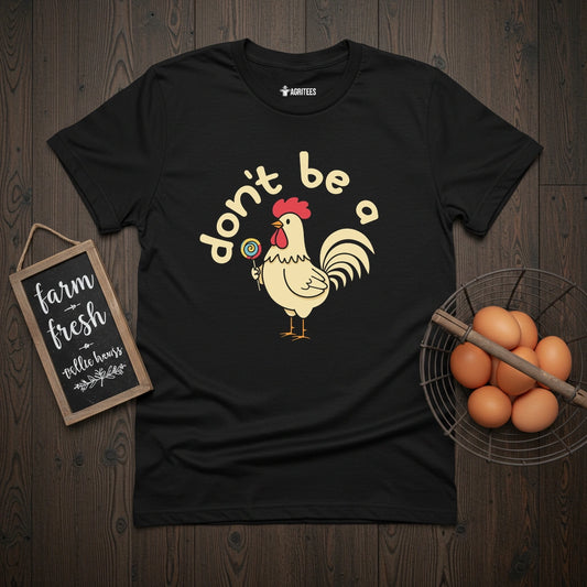 Don't Be a Cock Sucker Chicken T-Shirt