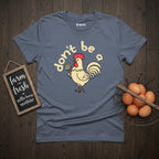 Don't Be a Cock Sucker Chicken T-Shirt
