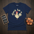 Don't Be a Cock Sucker Chicken T-Shirt