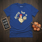 Don't Be a Cock Sucker Chicken T-Shirt