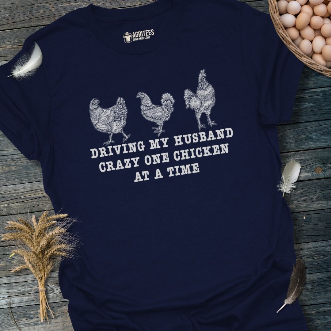 Driving My Husband Crazy One Chicken At A Time T-Shirt.