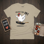 I Believe I Can Fry Chicken T-Shirt