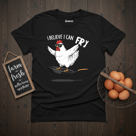 I Believe I Can Fry Chicken T-Shirt